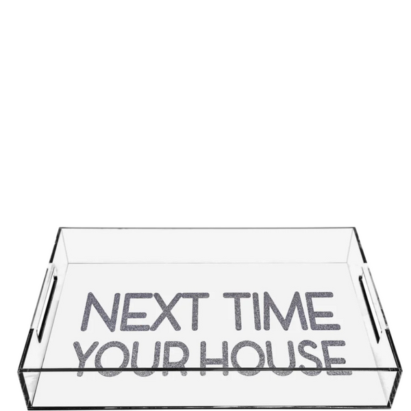 Next Time Your House Acrylic Tray